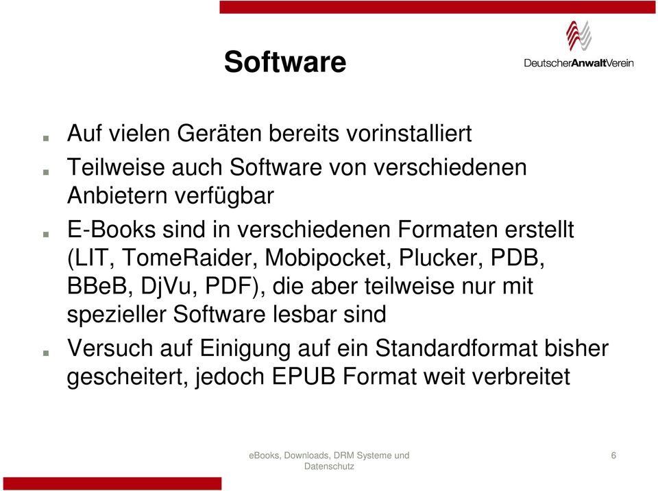 Mobipocket, Plucker, PDB, BBeB, DjVu, PDF), die aber teilweise nur mit spezieller Software