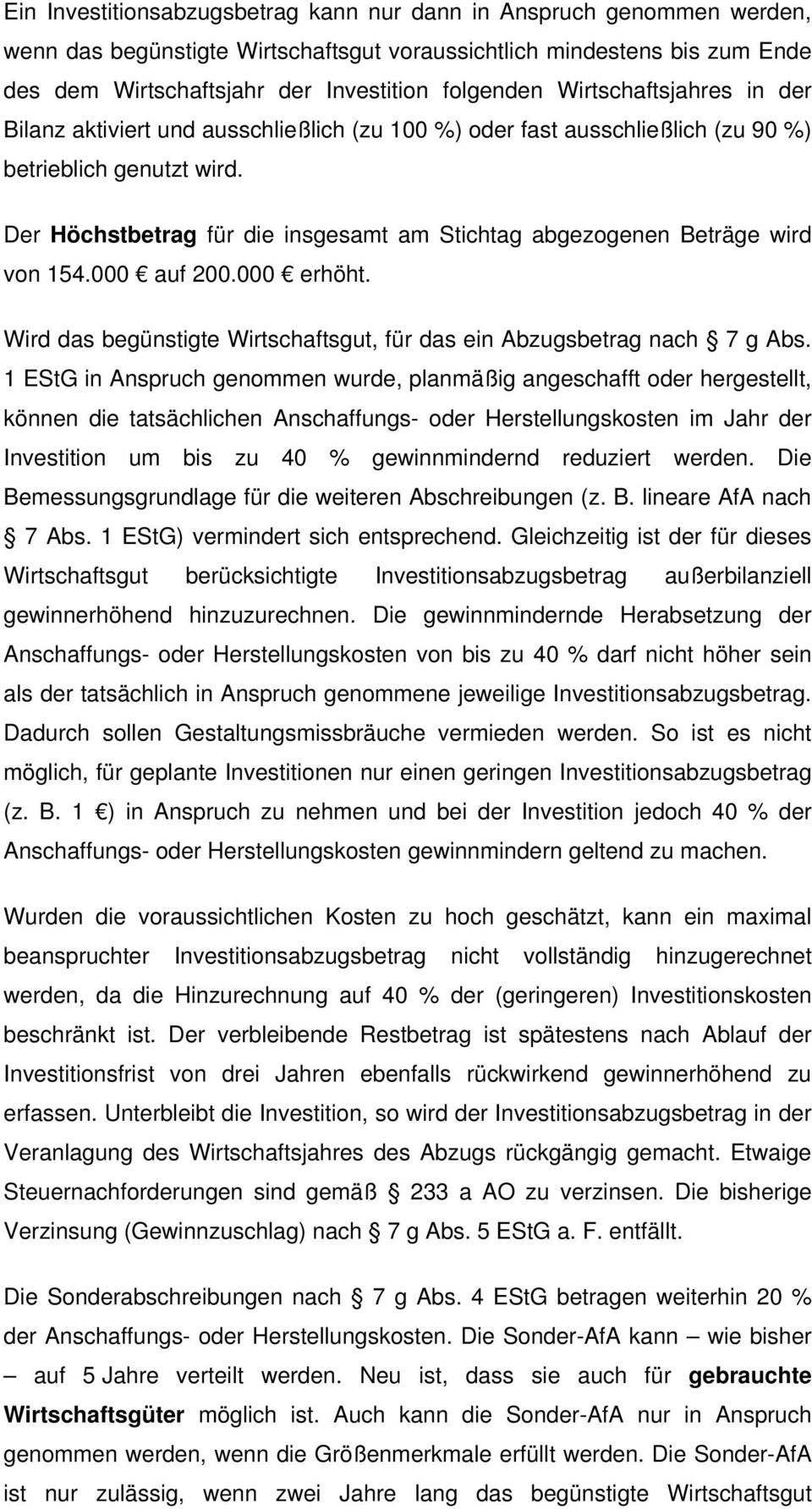 Der Höchstbetrag für die insgesamt am Stichtag abgezogenen Beträge wird von 154.000 auf 200.000 erhöht. Wird das begünstigte Wirtschaftsgut, für das ein Abzugsbetrag nach 7 g Abs.