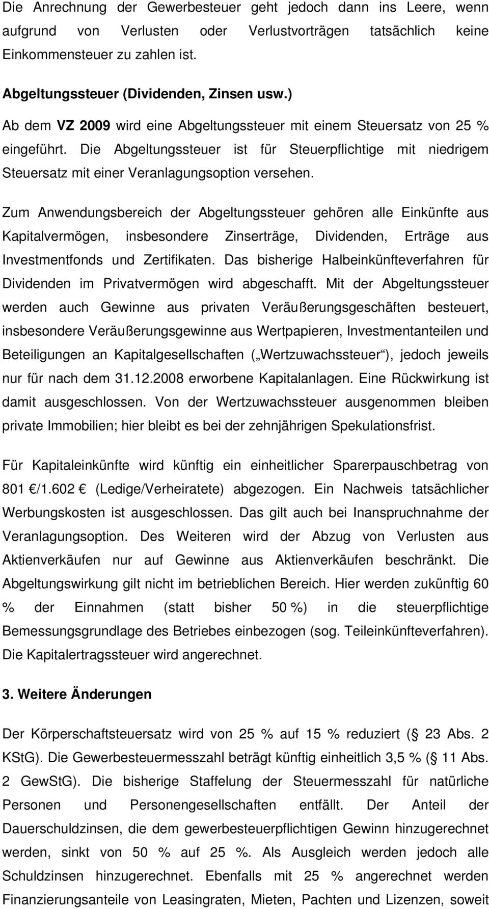 Die Abgeltungssteuer ist für Steuerpflichtige mit niedrigem Steuersatz mit einer Veranlagungsoption versehen.