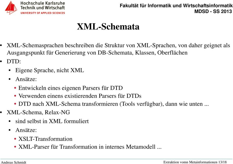 existierenden Parsers für DTDs DTD nach XML-Schema transformieren (Tools verfügbar), dann wie unten.