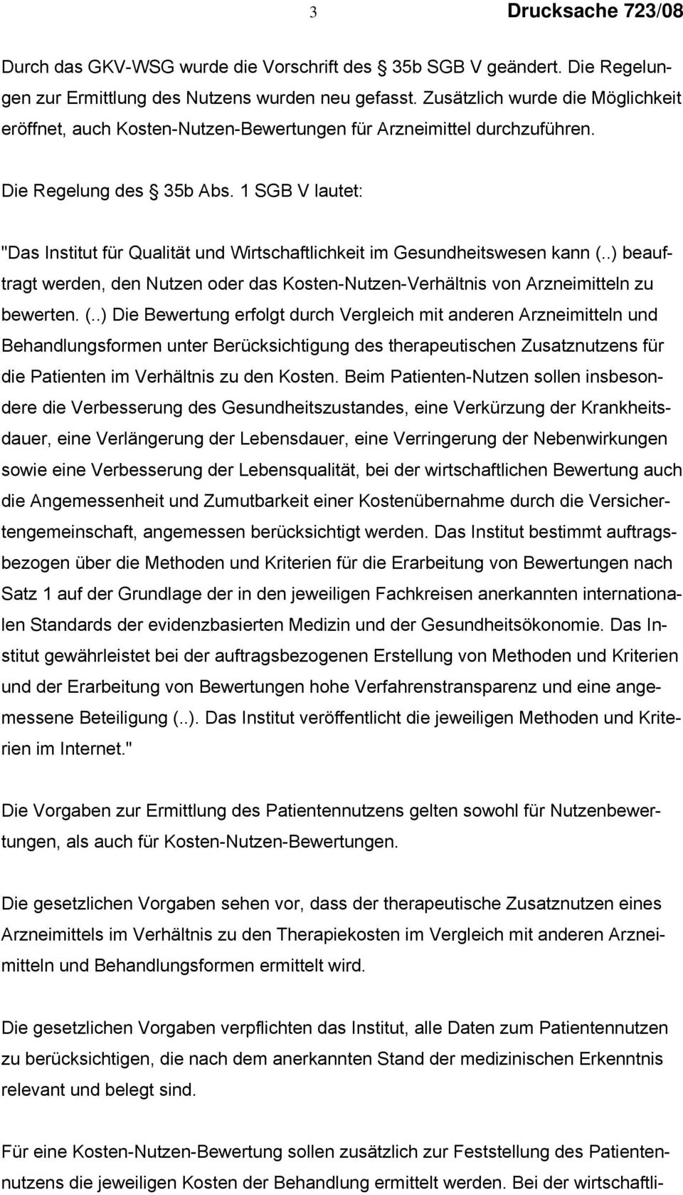 1 SGB V lautet: "Das Institut für Qualität und Wirtschaftlichkeit im Gesundheitswesen kann (.