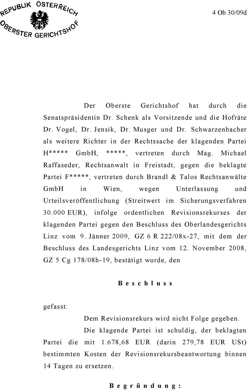 Michael Raffaseder, Rechtsanwalt in Freistadt, gegen die beklagte Partei F*****, vertreten durch Brandl & Talos Rechtsanwälte GmbH in Wien, wegen Unterlassung und Urteilsveröffentlichung (Streitwert