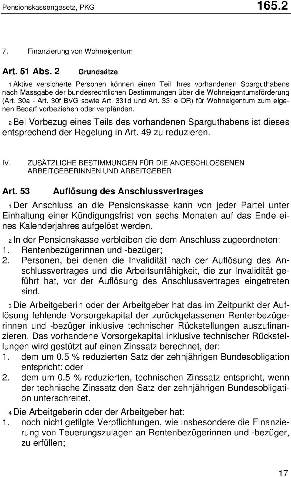 30f BVG sowie Art. 331d und Art. 331e OR) für Wohneigentum zum eigenen Bedarf vorbeziehen oder verpfänden.