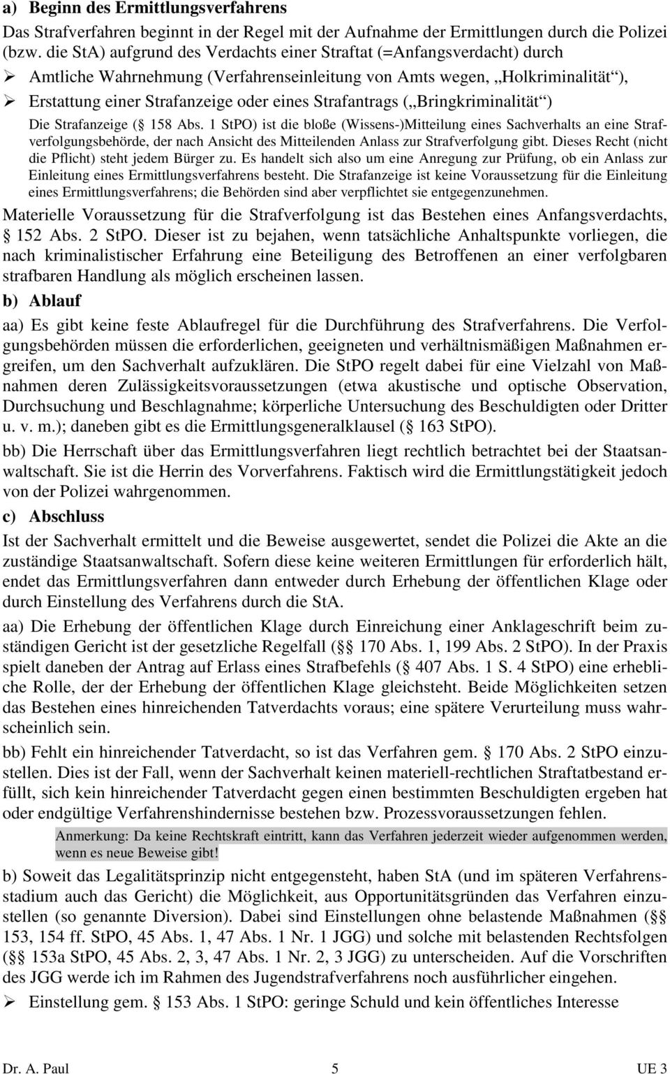 Strafantrags ( Bringkriminalität ) Die Strafanzeige ( 158 Abs.