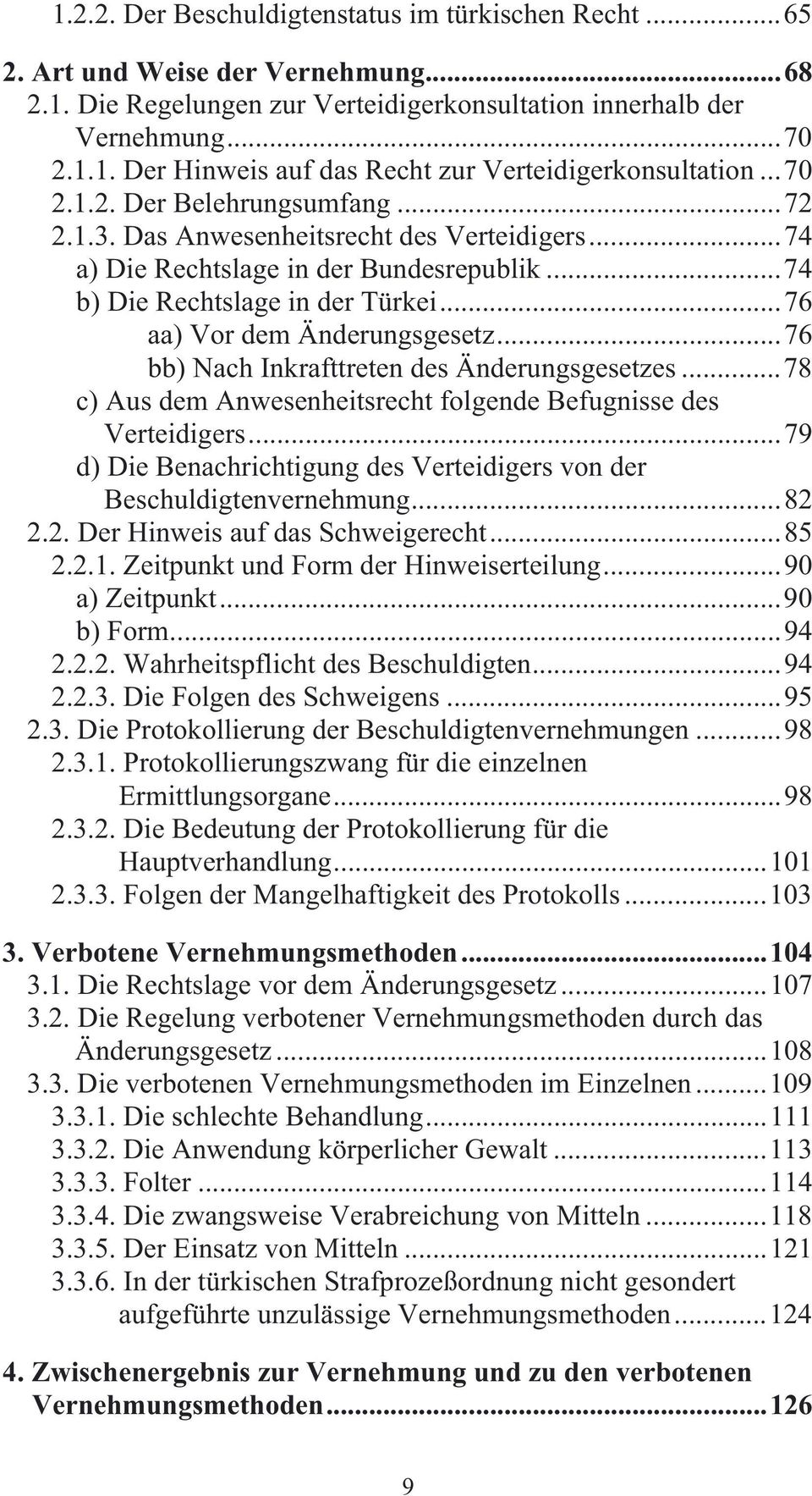 ..76 bb) Nach Inkrafttreten des Änderungsgesetzes...78 c) Aus dem Anwesenheitsrecht folgende Befugnisse des Verteidigers...79 d) Die Benachrichtigung des Verteidigers von der Beschuldigtenvernehmung.