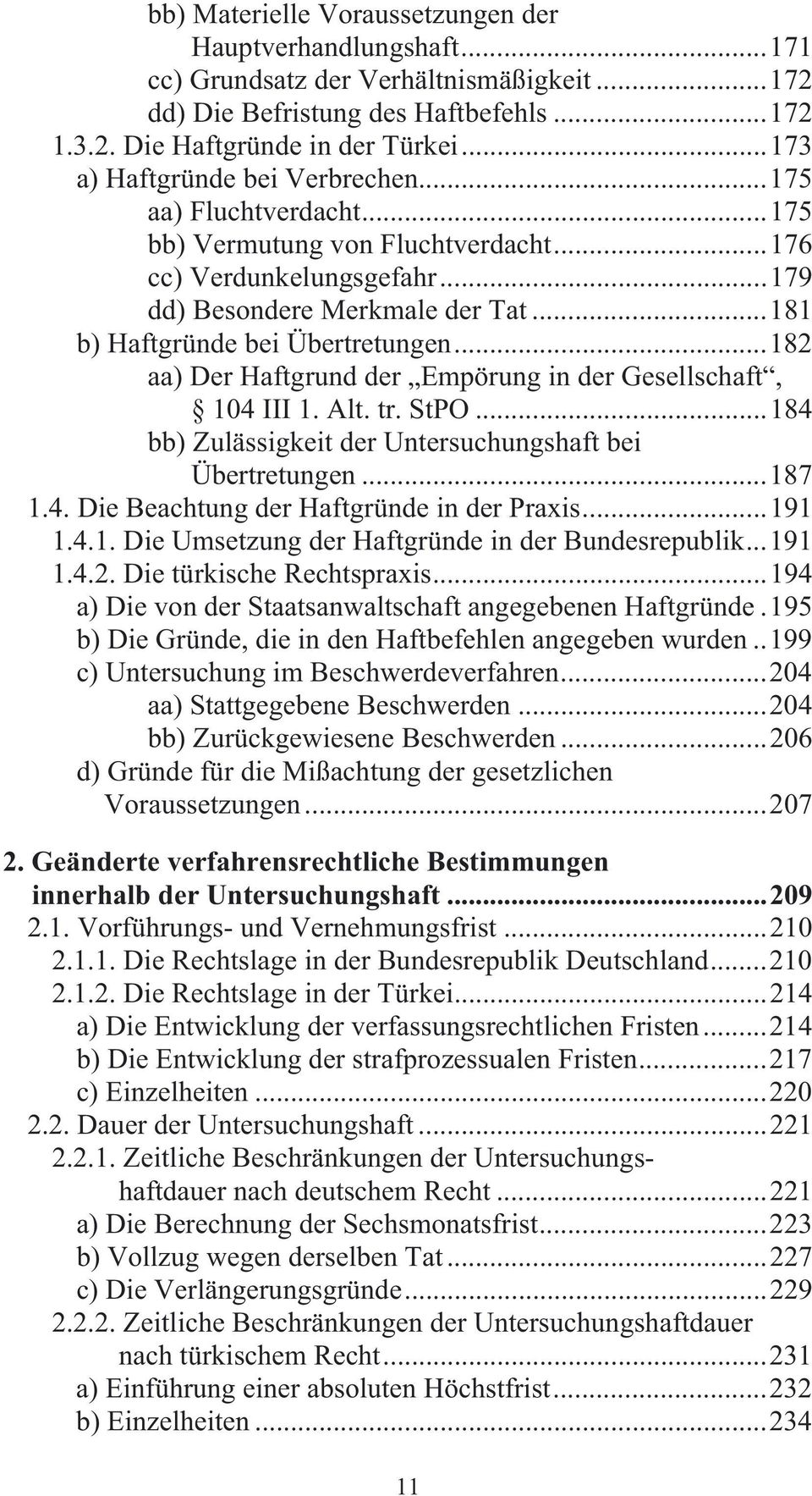 ..181 b) Haftgründe bei Übertretungen...182 aa) Der Haftgrund der Empörung in der Gesellschaft, 104 III 1. Alt. tr. StPO...184 bb) Zulässigkeit der Untersuchungshaft bei Übertretungen...187 1.4. Die Beachtung der Haftgründe in der Praxis.