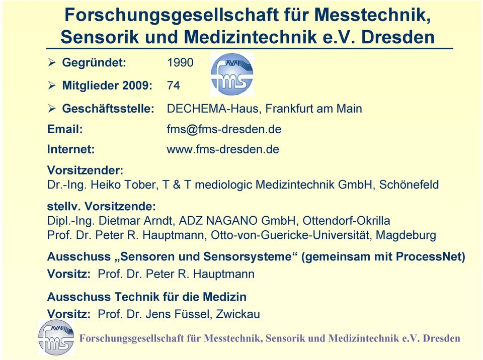 -Ing. Heiko Tober, T & T mediologic Medizintechnik GmbH, Schönefeld stellv. Vorsitzende: Dipl.-Ing. Dietmar Arndt, ADZ NAGANO GmbH, Ottendorf-Okrilla Prof. Dr.