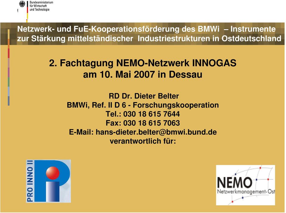 Fachtagung NEMO-Netzwerk INNOGAS am 10. Mai 2007 in Dessau RD Dr. Dieter Belter BMWi, Ref.
