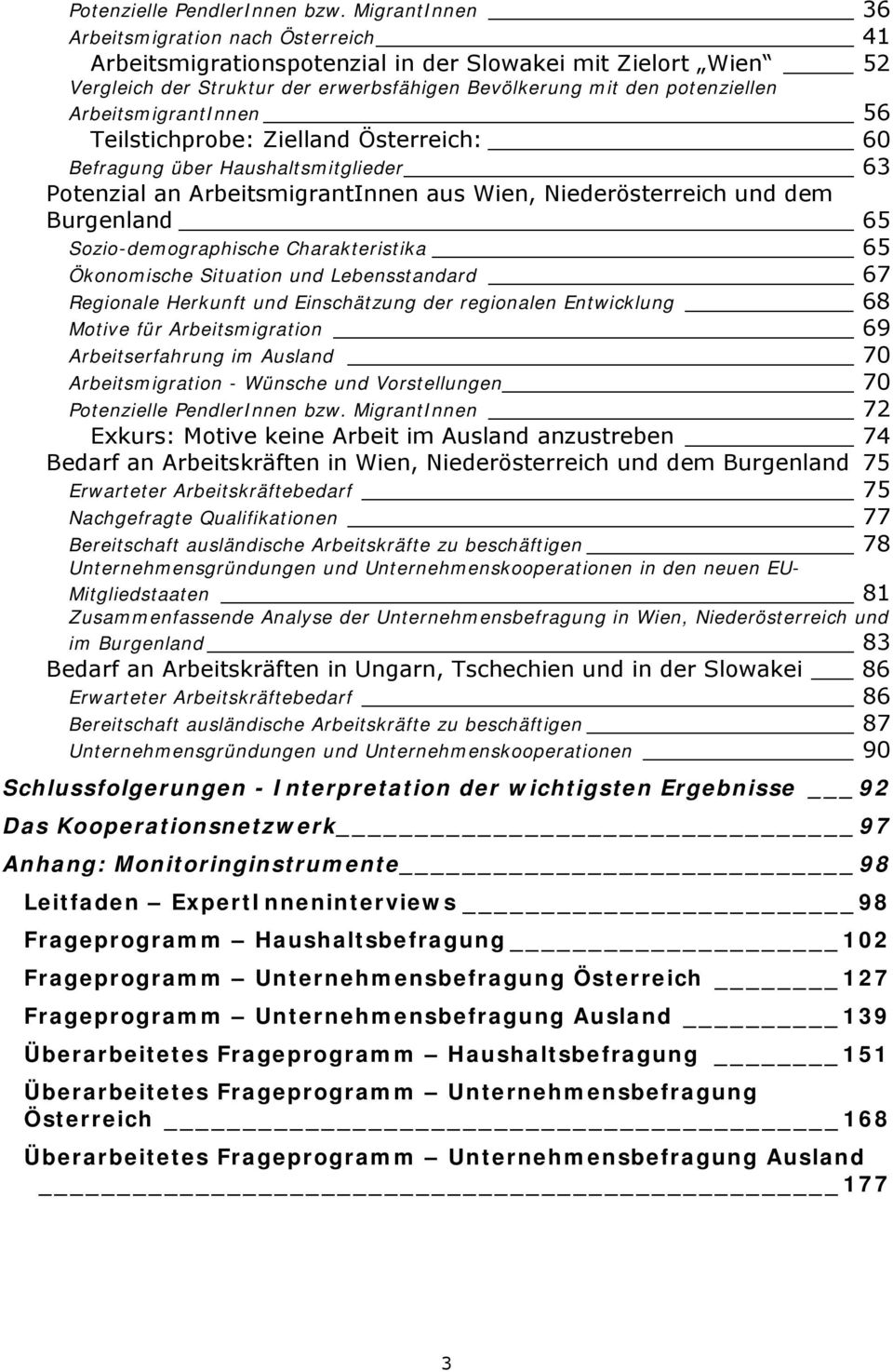 ArbeitsmigrantInnen 56 Teilstichprobe: Zielland Österreich: 60 Befragung über Haushaltsmitglieder 63 Potenzial an ArbeitsmigrantInnen aus Wien, Niederösterreich und dem Burgenland 65