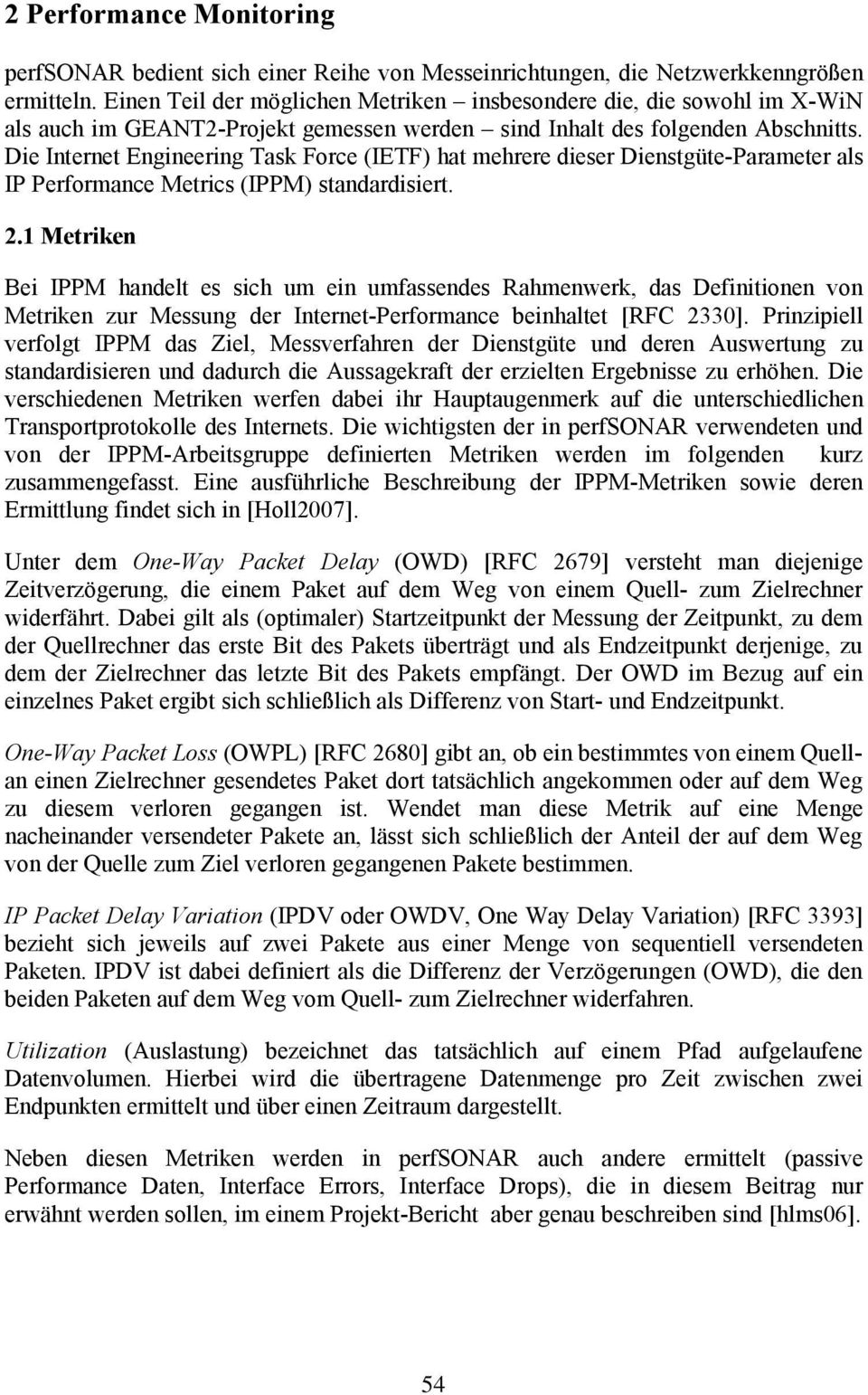 Die Internet Engineering Task Force (IETF) hat mehrere dieser Dienstgüte-Parameter als IP Performance Metrics (IPPM) standardisiert. 2.