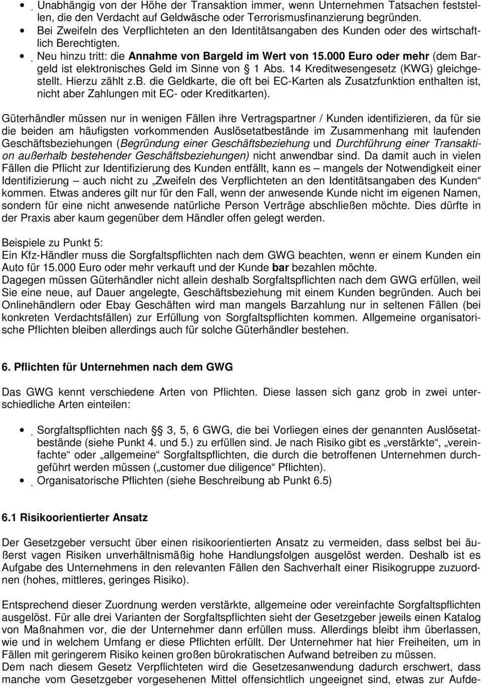 000 Eur der mehr (dem Bargeld ist elektrnisches Geld im Sinne vn 1 Abs. 14 Kreditwesengesetz (KWG) gleichgestellt. Hierzu zählt z.b. die Geldkarte, die ft bei EC-Karten als Zusatzfunktin enthalten ist, nicht aber Zahlungen mit EC- der Kreditkarten).