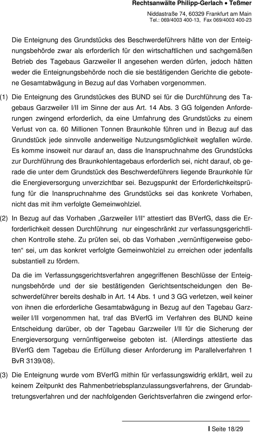 (1) Die Enteignung des Grundstückes des BUND sei für die Durchführung des Tagebaus Garzweiler I/II im Sinne der aus Art. 14 Abs.