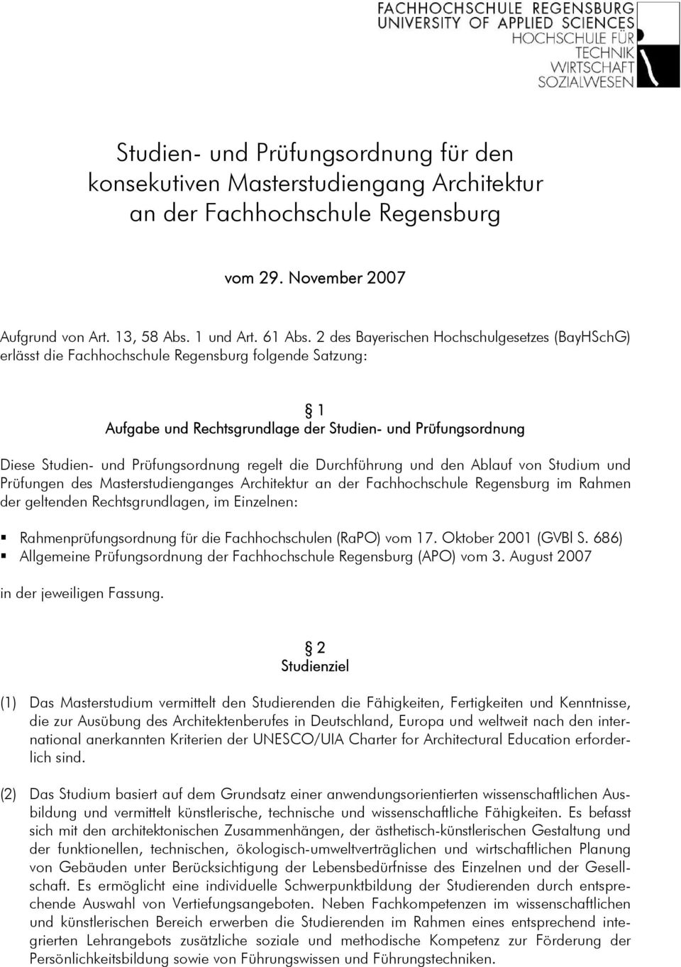 Prüfungsordnung regelt die Durchführung und den Ablauf von Studium und Prüfungen des Masterstudienganges Architektur an der Fachhochschule Regensburg im Rahmen der geltenden Rechtsgrundlagen, im