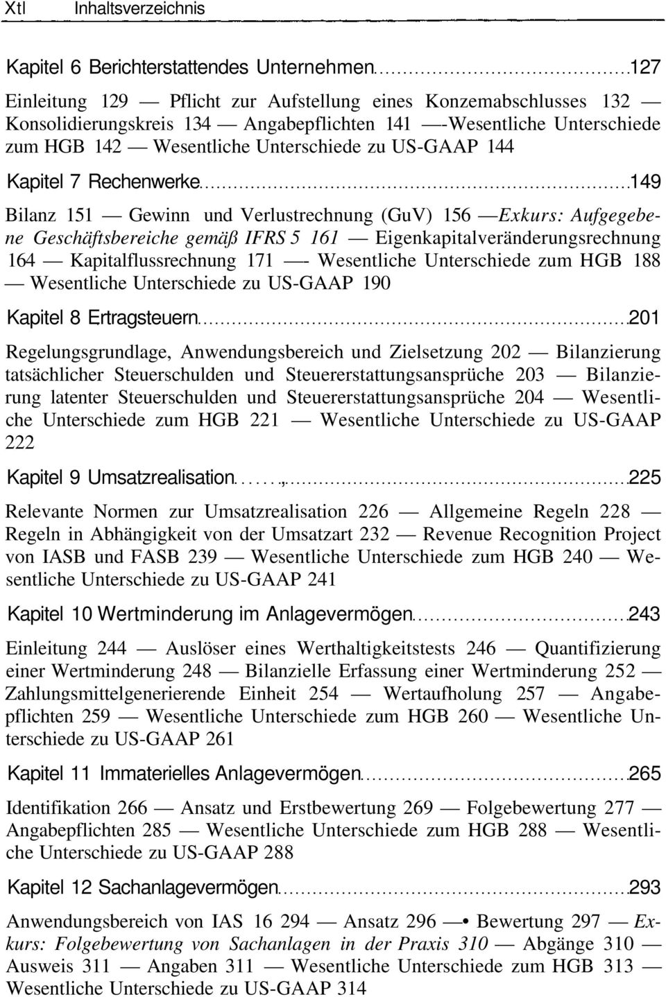 Eigenkapitalveränderungsrechnung 164 Kapitalflussrechnung 171 - Wesentliche Unterschiede zum HGB 188 Wesentliche Unterschiede zu US-GAAP 190 Kapitel 8 Ertragsteuern 201 Regelungsgrundlage,