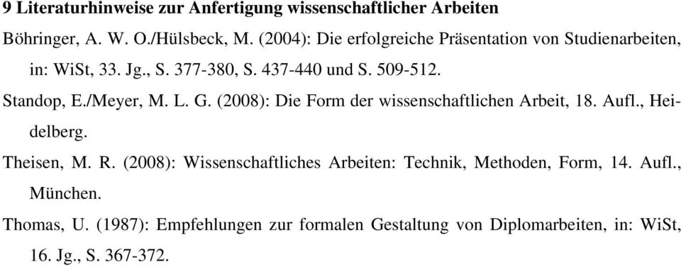 /Meyer, M. L. G. (2008): Die Form der wissenschaftlichen Arbeit, 18. Aufl., Heidelberg. Theisen, M. R.