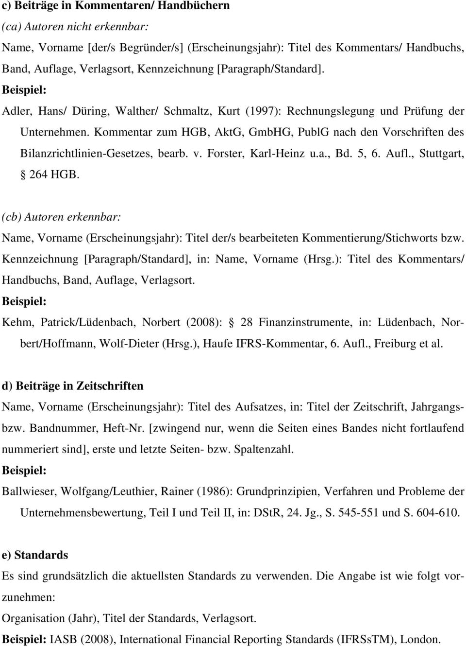 Kommentar zum HGB, AktG, GmbHG, PublG nach den Vorschriften des Bilanzrichtlinien-Gesetzes, bearb. v. Forster, Karl-Heinz u.a., Bd. 5, 6. Aufl., Stuttgart, 264 HGB.