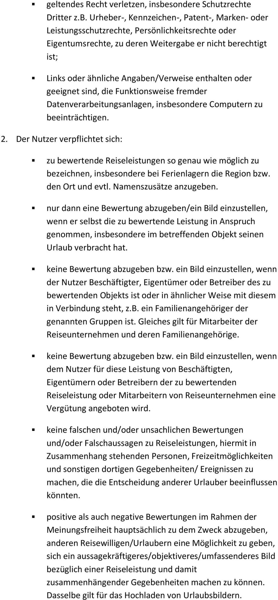 Urheber-, Kennzeichen-, Patent-, Marken- oder Leistungsschutzrechte, Persönlichkeitsrechte oder Eigentumsrechte, zu deren Weitergabe er nicht berechtigt ist; Links oder ähnliche Angaben/Verweise