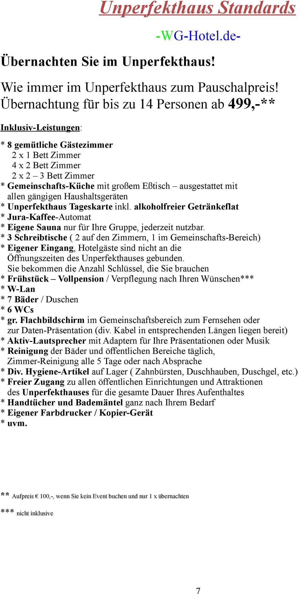 ausgestattet mit allen gängigen Haushaltsgeräten * Unperfekthaus Tageskarte inkl. alkoholfreier Getränkeflat * Jura-Kaffee-Automat * Eigene Sauna nur für Ihre Gruppe, jederzeit nutzbar.