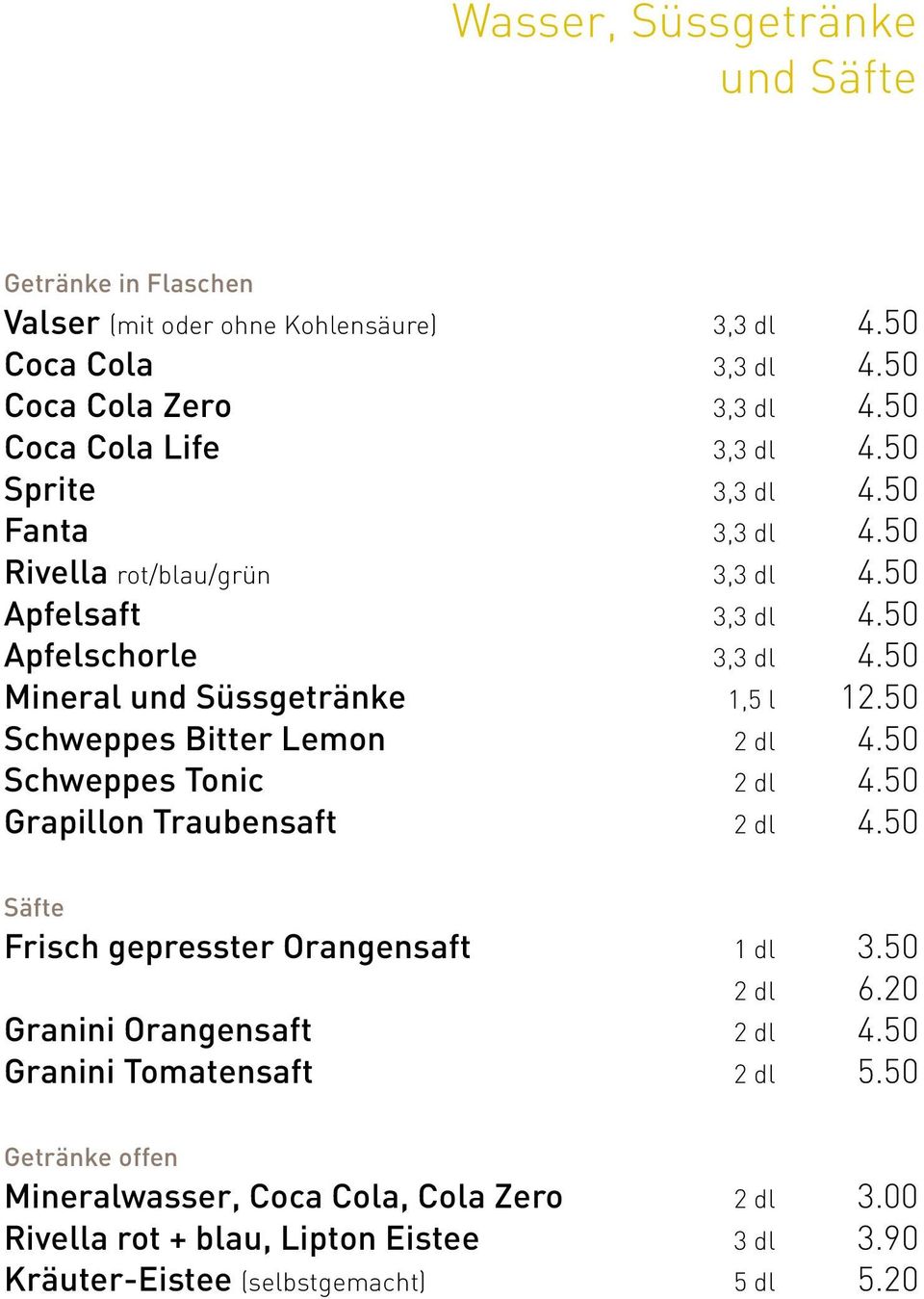 50 Mineral und Süssgetränke 1,5 l 12.50 Schweppes Bitter Lemon 2 dl 4.50 Schweppes Tonic 2 dl 4.50 Grapillon Traubensaft 2 dl 4.