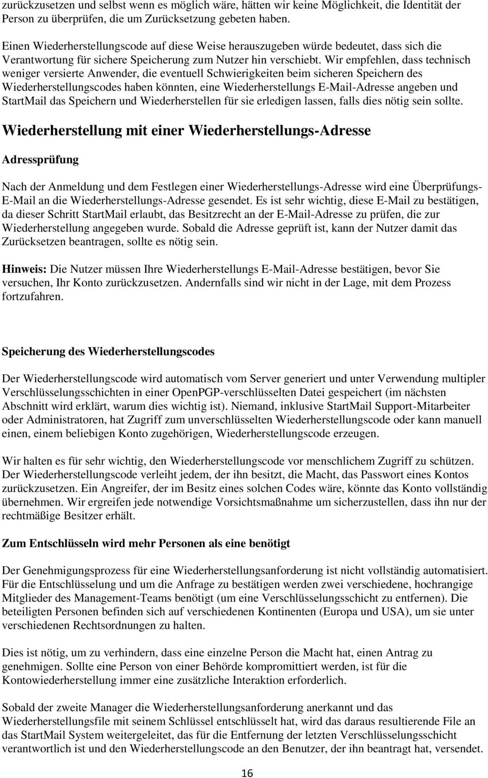 Wir empfehlen, dass technisch weniger versierte Anwender, die eventuell Schwierigkeiten beim sicheren Speichern des Wiederherstellungscodes haben könnten, eine Wiederherstellungs E-Mail-Adresse