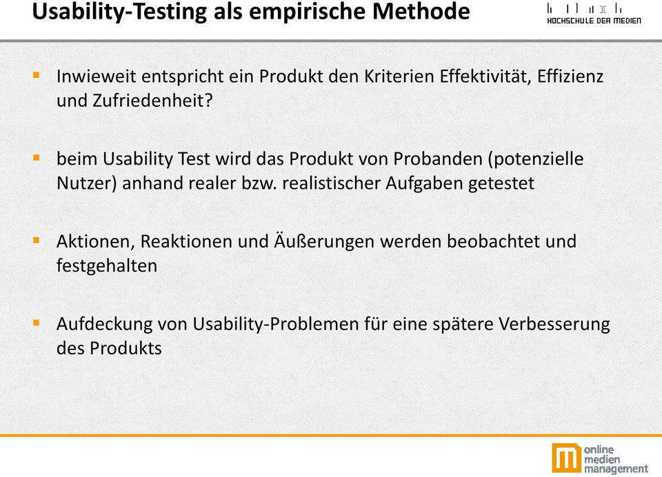 beim Usability Test wird das Produkt von Probanden (potenzielle Nutzer) anhand realer bzw.