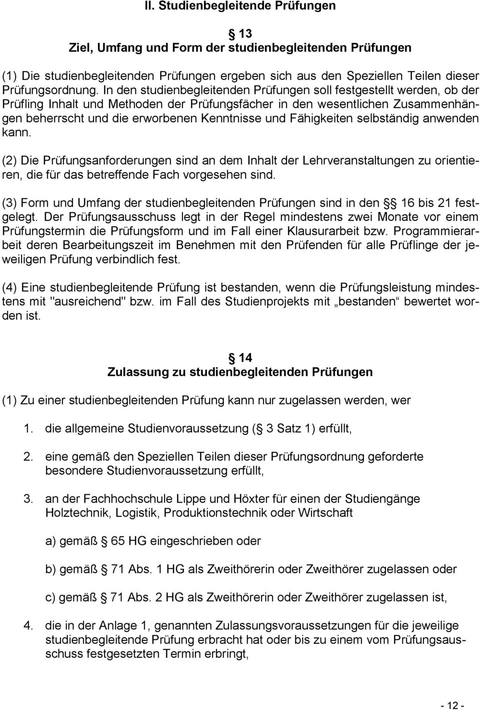 Fähigkeiten selbständig anwenden kann. (2) Die Prüfungsanforderungen sind an dem Inhalt der Lehrveranstaltungen zu orientieren, die für das betreffende Fach vorgesehen sind.