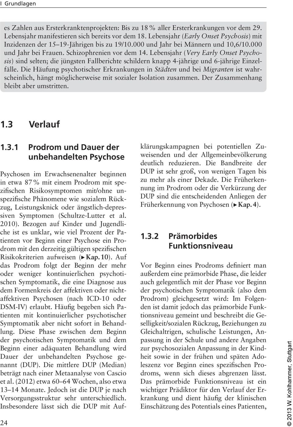 Lebensjahr (Very Early Onset Psychosis) sind selten; die jüngsten Fallberichte schildern knapp 4-jährige und 6-jährige Einzelfälle.