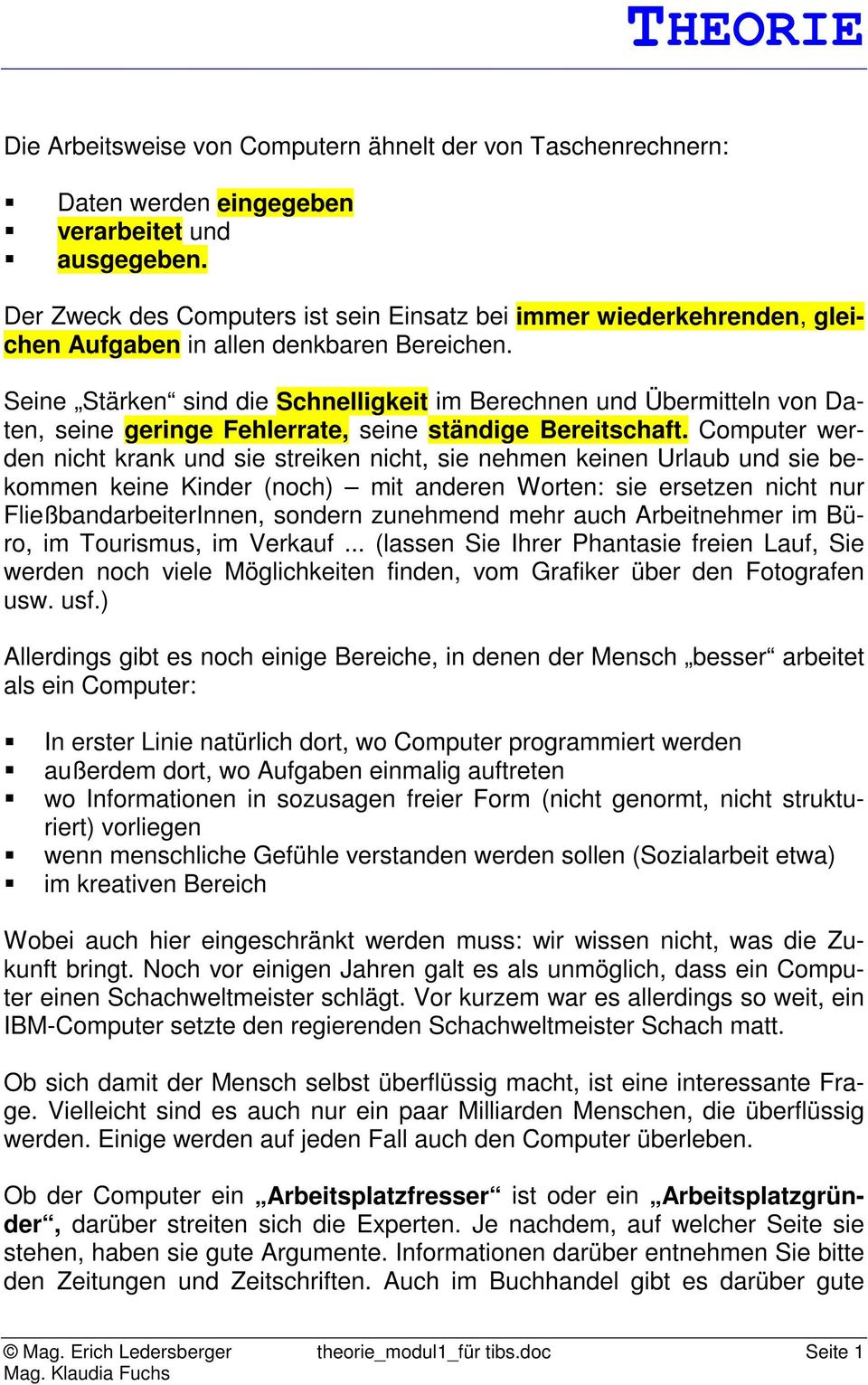 Seine Stärken sind die Schnelligkeit im Berechnen und Übermitteln von Daten, seine geringe Fehlerrate, seine ständige Bereitschaft.