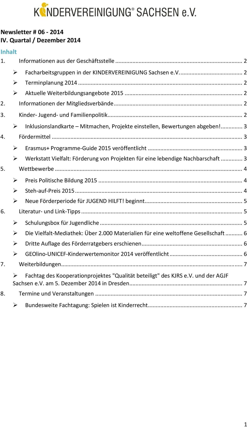 .. 2 Inklusionslandkarte Mitmachen, Projekte einstellen, Bewertungen abgeben!... 3 4. Fördermittel... 3 Erasmus+ Programme Guide 2015 veröffentlicht.