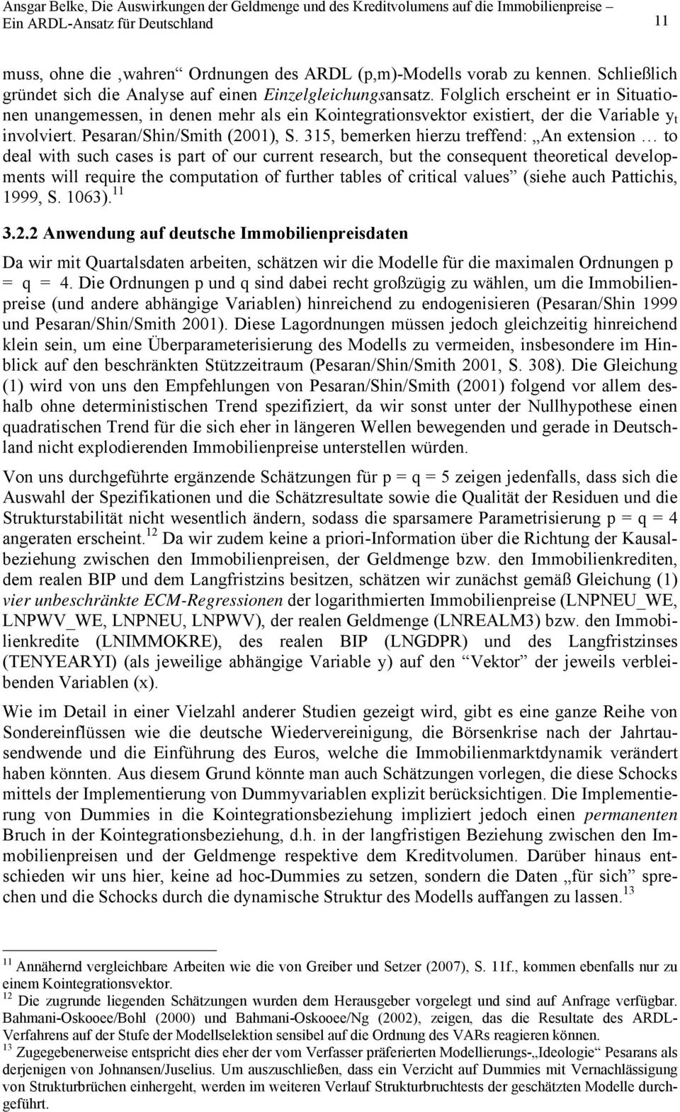 31, bemerken hierzu treffend: An extension to deal with such cases is part of our current research, but the consequent theoretical developments will require the computation of further tables of