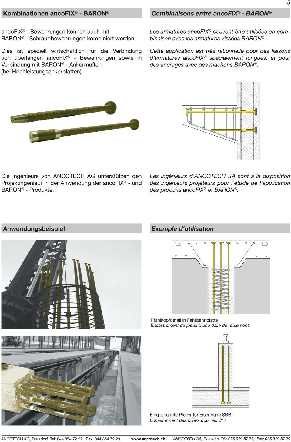 Les armatures ancofix peuvent être utilisées en combinaison avec les armatures vissées BARON.