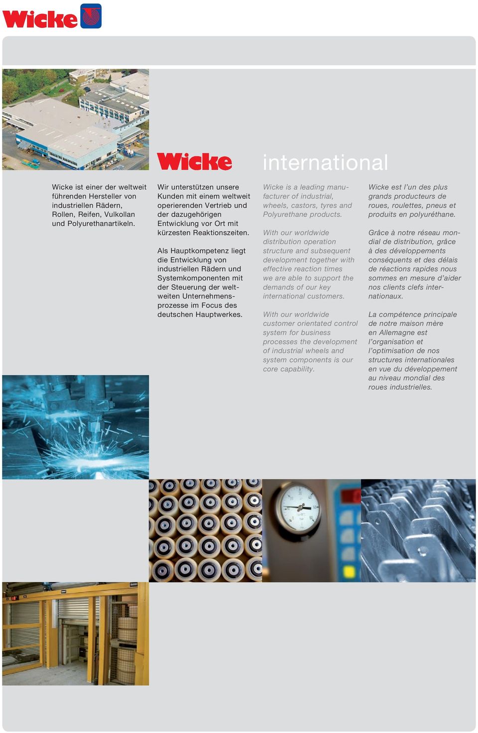 Als Hauptkompetenz liegt die Entwicklung von industriellen Rädern und Systemkomponenten mit der Steuerung der weltweiten Unternehmensprozesse im Focus des deutschen Hauptwerkes.