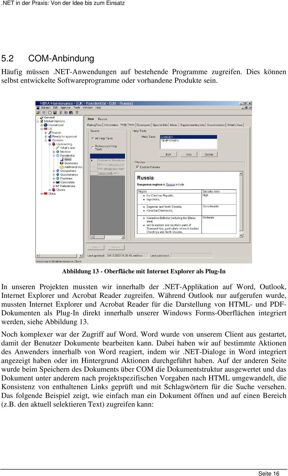 Während Outlook nur aufgerufen wurde, mussten Internet Explorer und Acrobat Reader für die Darstellung von HTML- und PDF- Dokumenten als Plug-In direkt innerhalb unserer Windows Forms-Oberflächen