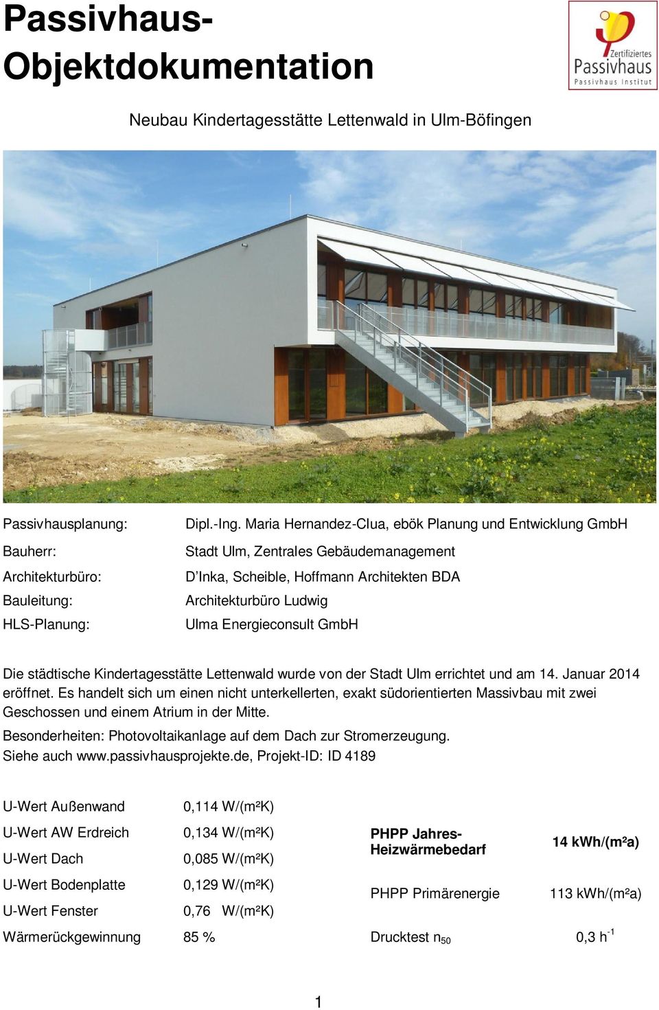 städtische Kindertagesstätte Lettenwald wurde von der Stadt Ulm errichtet und am 14. Januar 2014 eröffnet.
