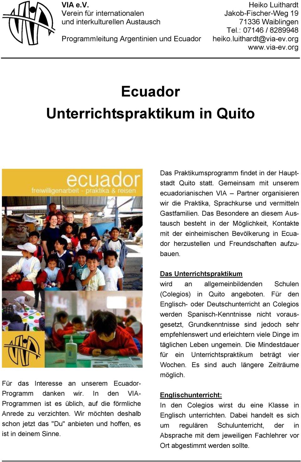 Gemeinsam mit unserem ecuadorianischen VIA Partner organisieren wir die Praktika, Sprachkurse und vermitteln Gastfamilien.