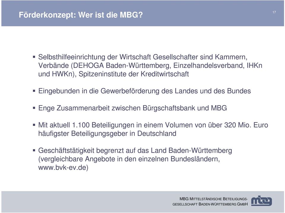 Spitzeninstitute der Kreditwirtschaft Eingebunden in die Gewerbeförderung des Landes und des Bundes Enge Zusammenarbeit zwischen Bürgschaftsbank und MBG