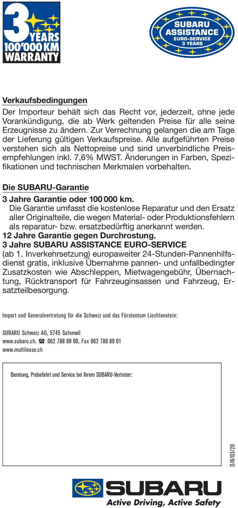 Änderungen in Farben, Spezifikationen und technischen Merkmalen vorbehalten. Die SUBARU-Garantie 3 Jahre Garantie oder 100 000 km.