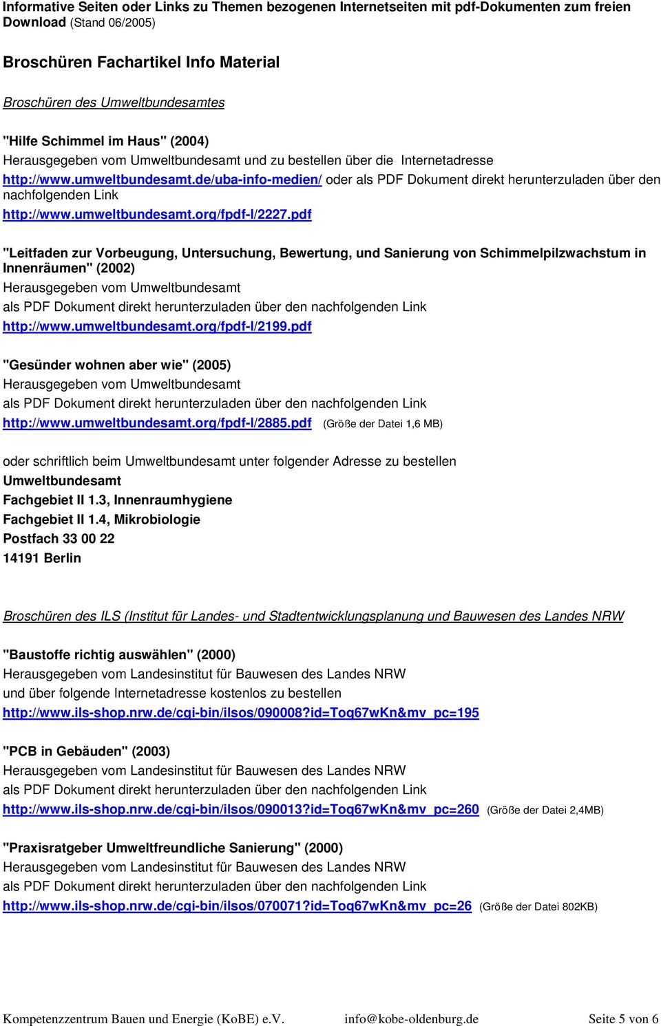 de/uba-info-medien/ oder als PDF Dokument direkt herunterzuladen über den nachfolgenden Link http://www.umweltbundesamt.org/fpdf-l/2227.