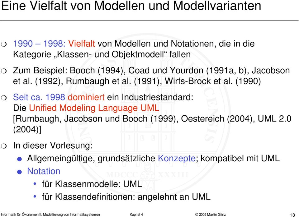1998 dominiert ein Industriestandard: Die Unified Modeling Language UML [Rumbaugh, Jacobson und Booch (1999), Oestereich (2004), UML 2.