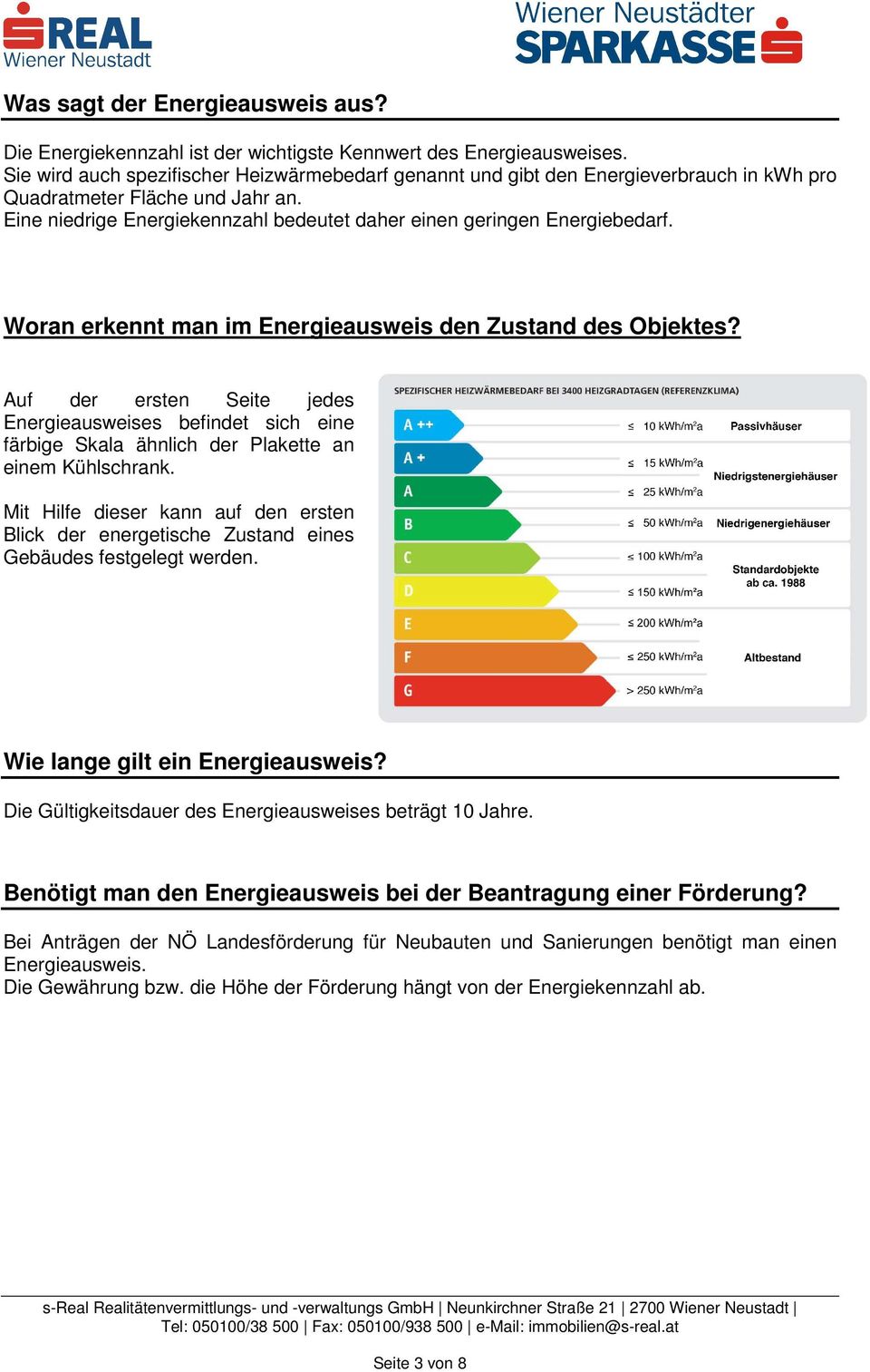 Woran erkennt man im Energieausweis den Zustand des Objektes? Auf der ersten Seite jedes Energieausweises befindet sich eine färbige Skala ähnlich der Plakette an einem Kühlschrank.