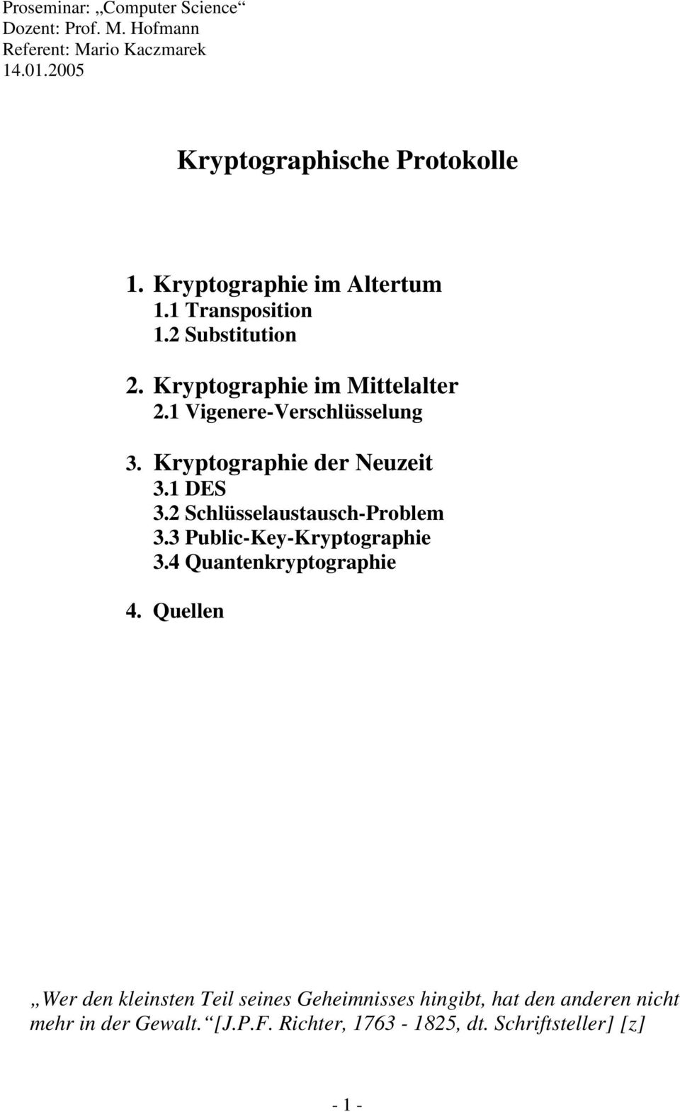Kryptographie der Neuzeit 3.1 DES 3.2 Schlüsselaustausch-Problem 3.3 Public-Key-Kryptographie 3.4 Quantenkryptographie 4.