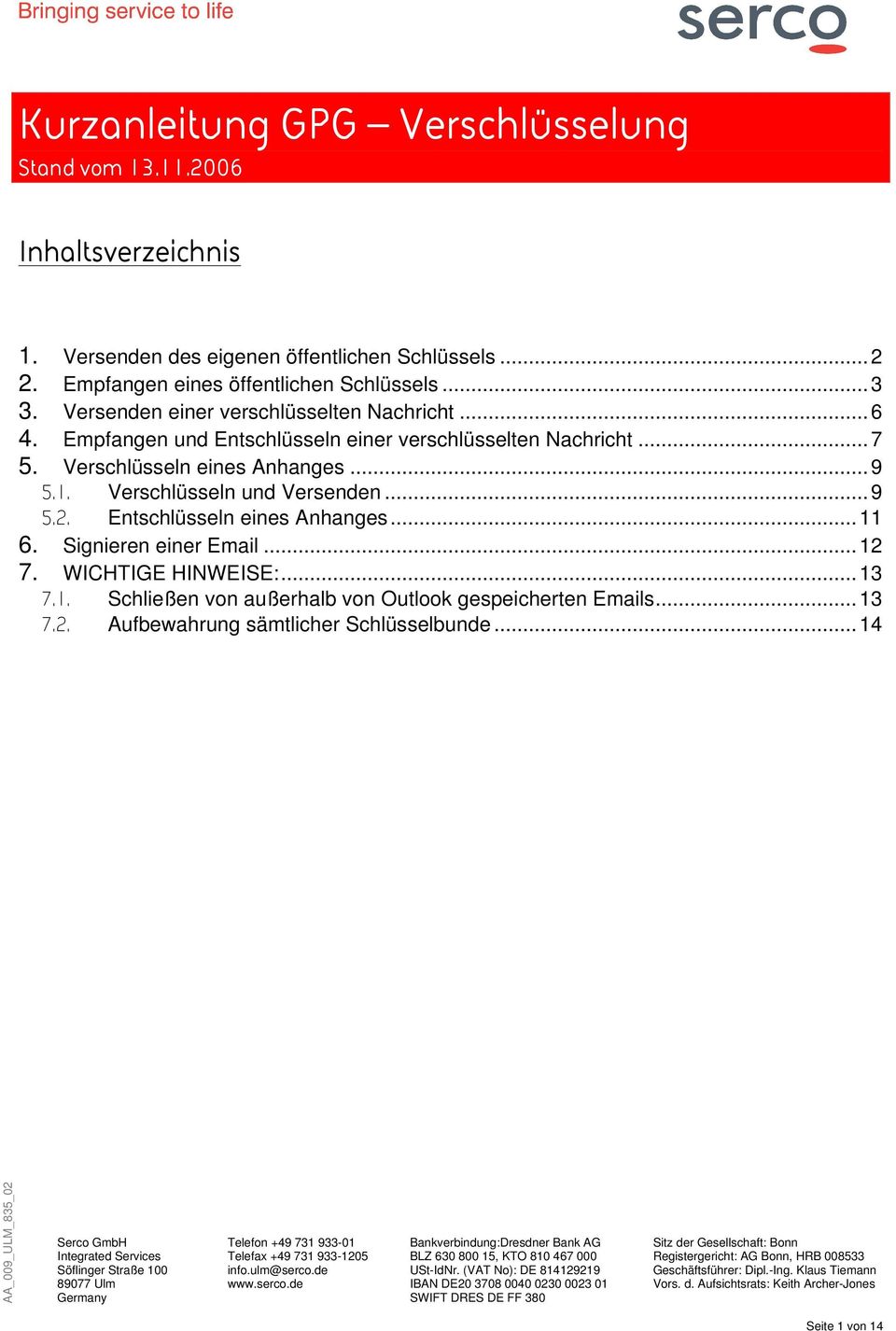 Verschlüsseln eines Anhanges... 9 5.1. Verschlüsseln und Versenden... 9 5.2. Entschlüsseln eines Anhanges... 11 6. Signieren einer Email.