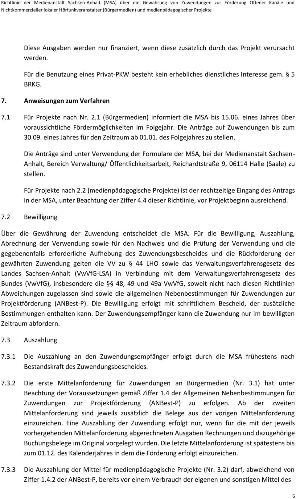 Die Anträge auf Zuwendungen bis zum 30.09. eines Jahres für den Zeitraum ab 01.01. des Folgejahres zu stellen.