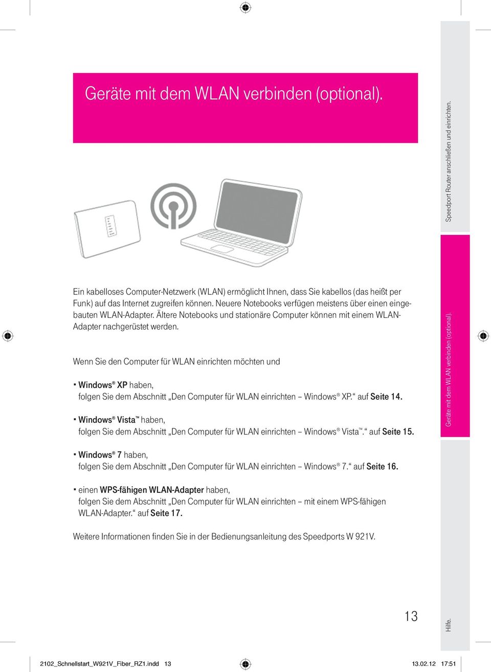 Wenn Sie den Computer für WLAN einrichten möchten und Windows XP haben, folgen Sie dem Abschnitt Den Computer für WLAN einrichten Windows XP. auf Seite 14.