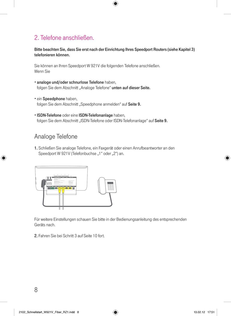 ...................... 0800 330 1000 Nur mit Original Steckernetzgerät für Speedport verwenden! LAN1/Link 2. Telefone anschließen.