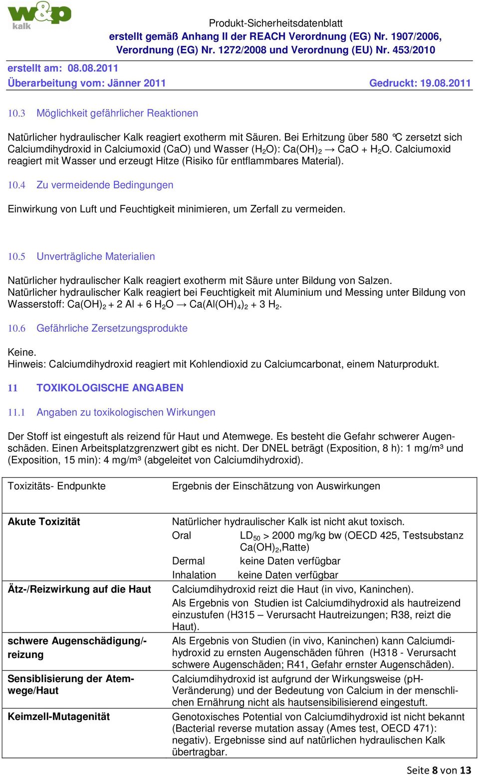 Calciumoxid reagiert mit Wasser und erzeugt Hitze (Risiko für entflammbares Material). 10.