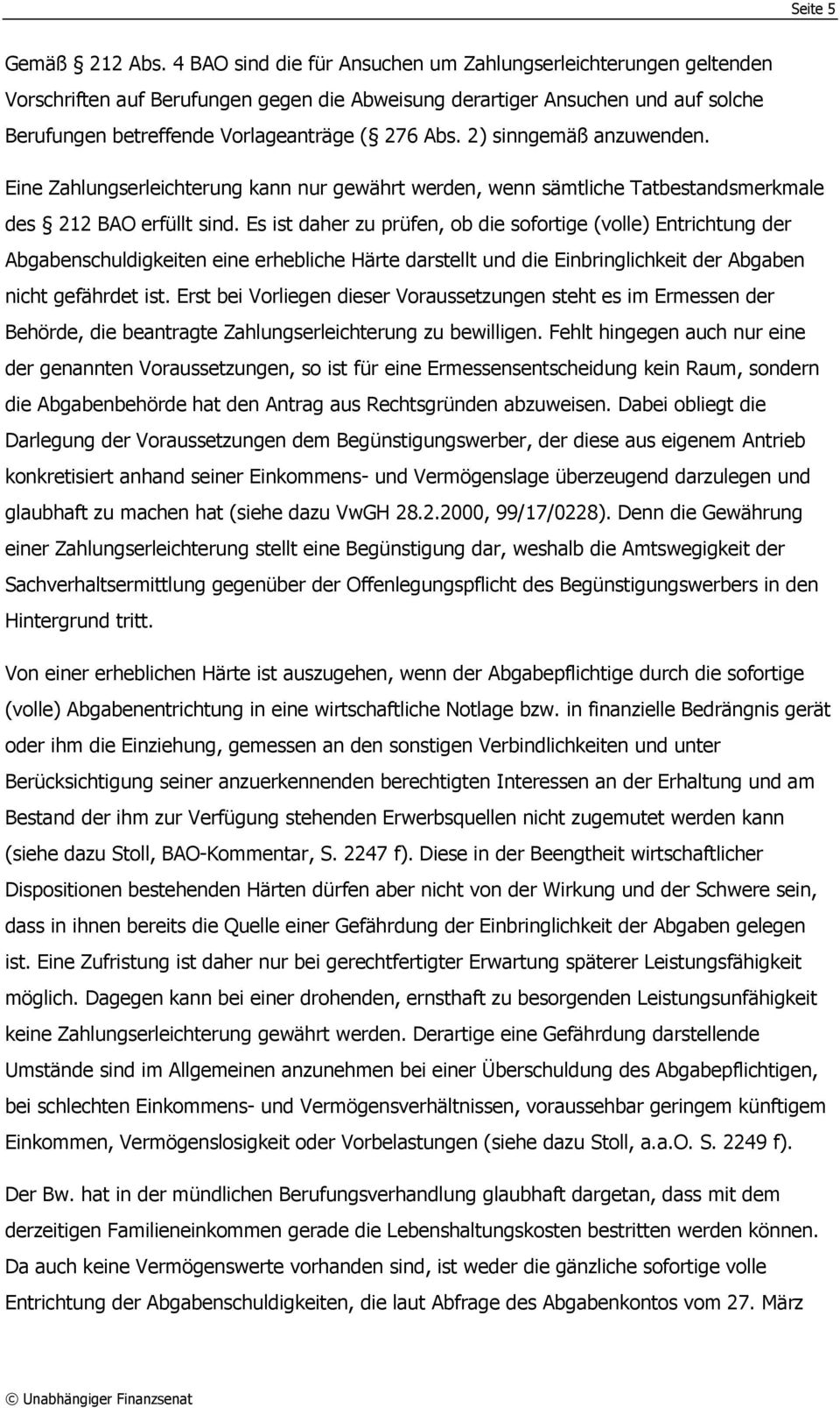 2) sinngemäß anzuwenden. Eine Zahlungserleichterung kann nur gewährt werden, wenn sämtliche Tatbestandsmerkmale des 212 BAO erfüllt sind.