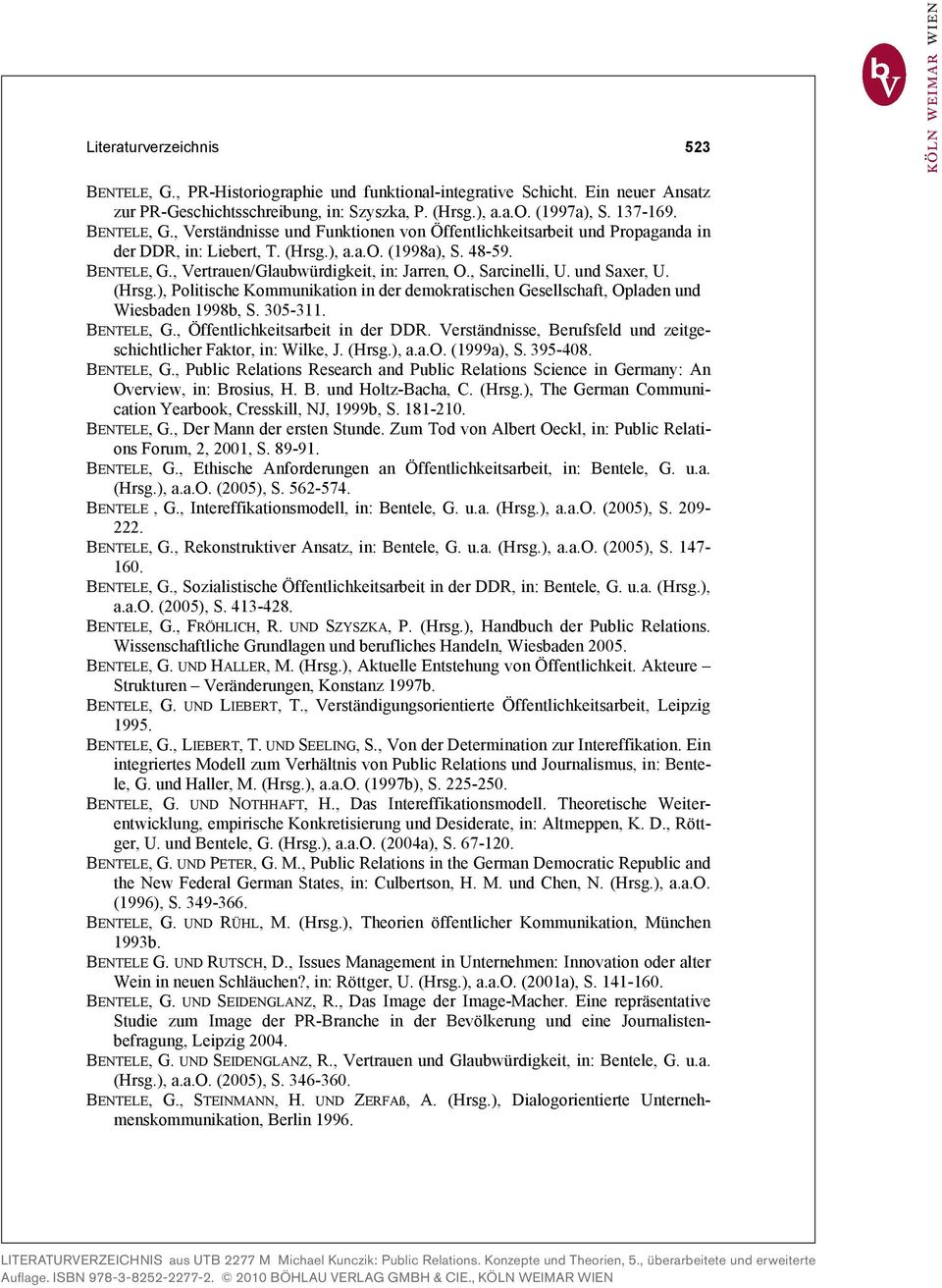 , Sarcinelli, U. und Saxer, U. (Hrsg.), Politische Kommunikation in der demokratischen Gesellschaft, Opladen und Wiesbaden 1998b, S. 305-311. BENTELE, G., Öffentlichkeitsarbeit in der DDR.
