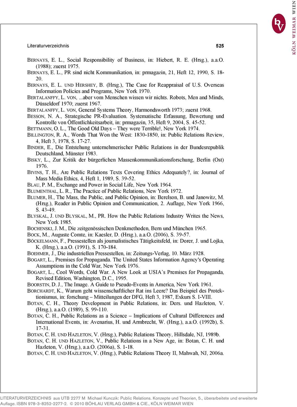 Robots, Men and Minds, Düsseldorf 1970; zuerst 1967. BERTALANFFY, L. VON, General Systems Theory, Harmondsworth 1973; zuerst 1968. BESSON, N. A., Strategische PR-Evaluation.