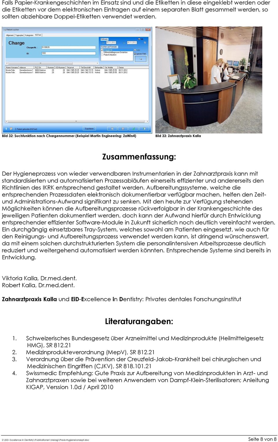 Bild 32: Suchfunktion nach Chargennummer (Beispiel Martin Engineering: ZaWin4) Bild 33: Zahnarztpraxis Kalla Zusammenfassung: Der Hygieneprozess von wieder verwendbaren Instrumentarien in der